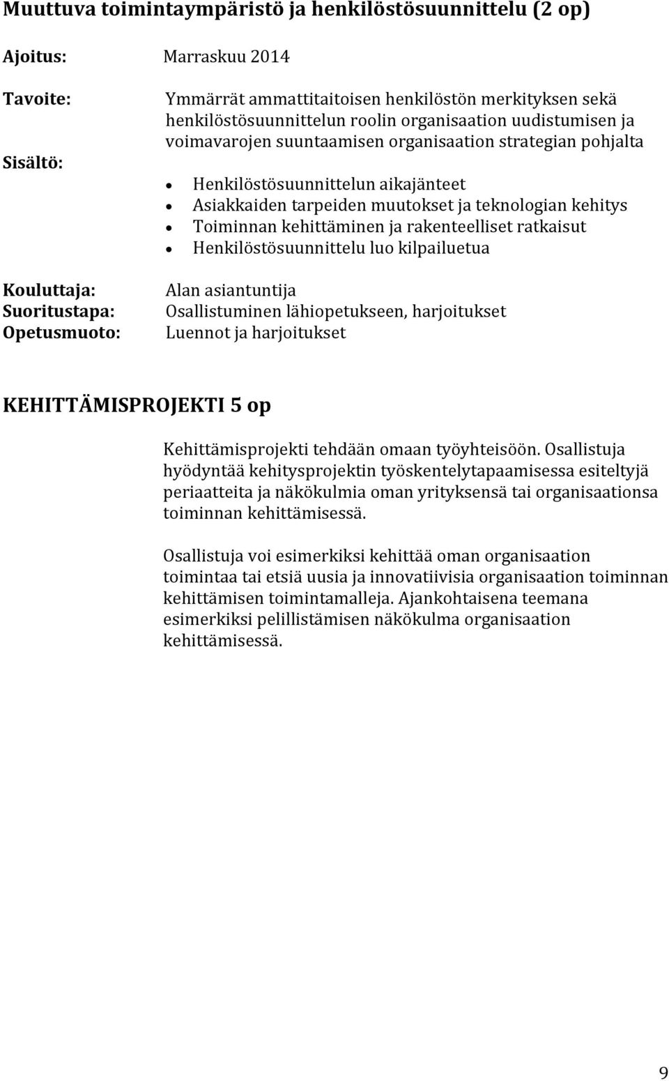 ratkaisut Henkilöstösuunnittelu luo kilpailuetua KEHITTÄMISPROJEKTI Kehittämisprojekti tehdään omaan työyhteisöön.