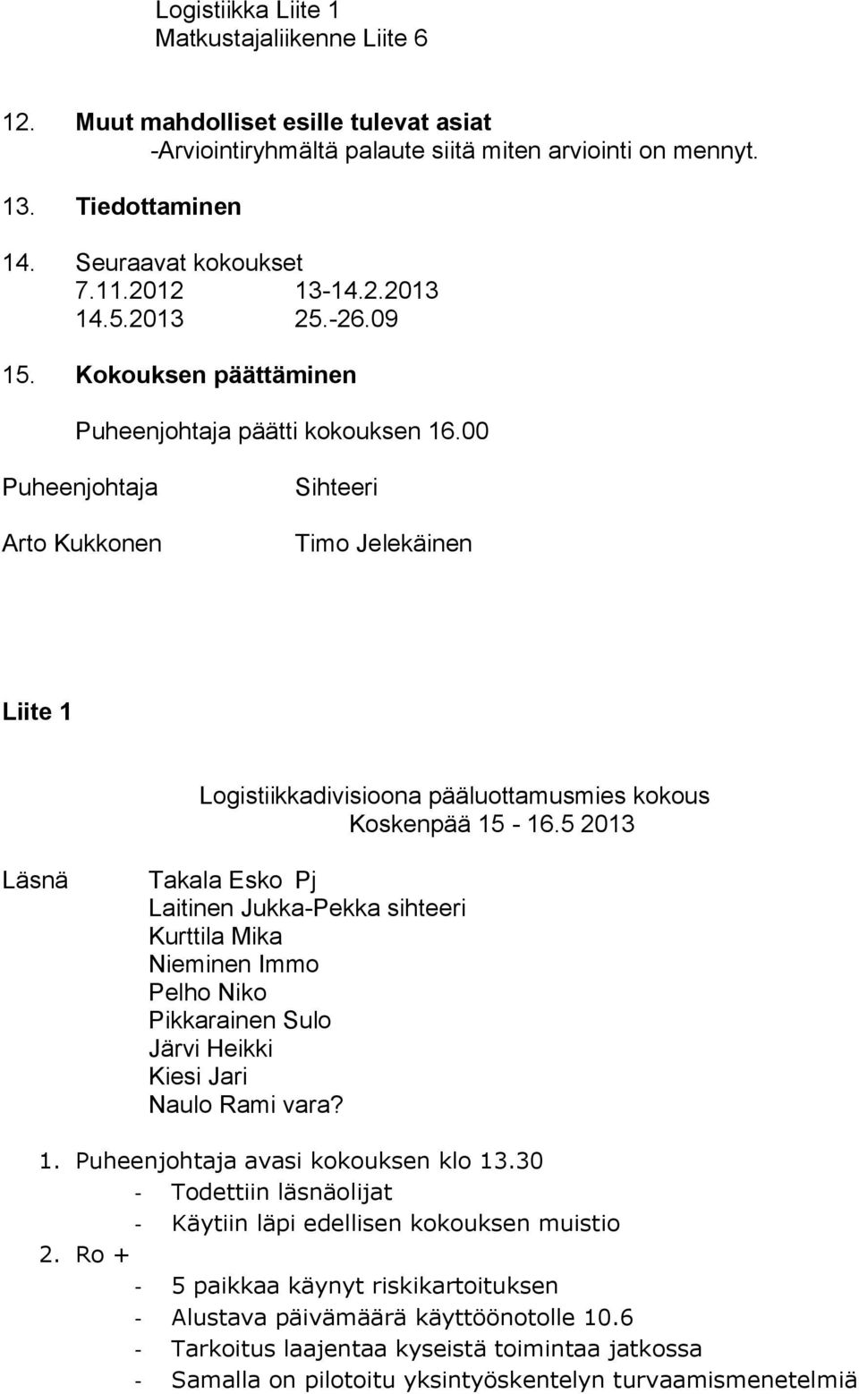 00 Puheenjohtaja Arto Kukkonen Sihteeri Timo Jelekäinen Liite 1 Logistiikkadivisioona pääluottamusmies kokous Koskenpää 15-16.