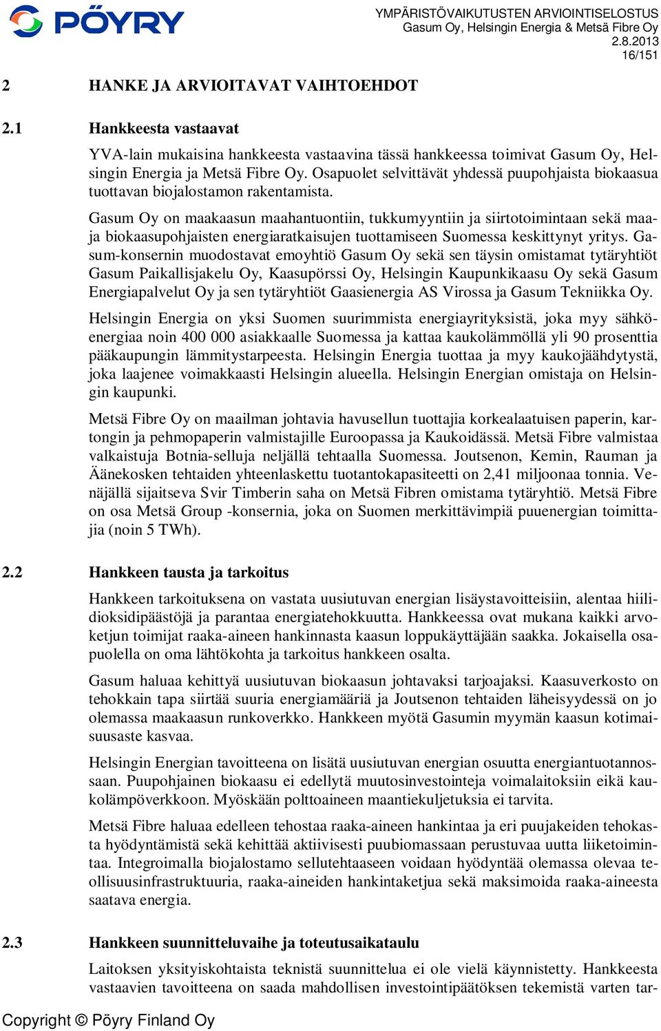 Osapuolet selvittävät yhdessä puupohjaista biokaasua tuottavan biojalostamon rakentamista.