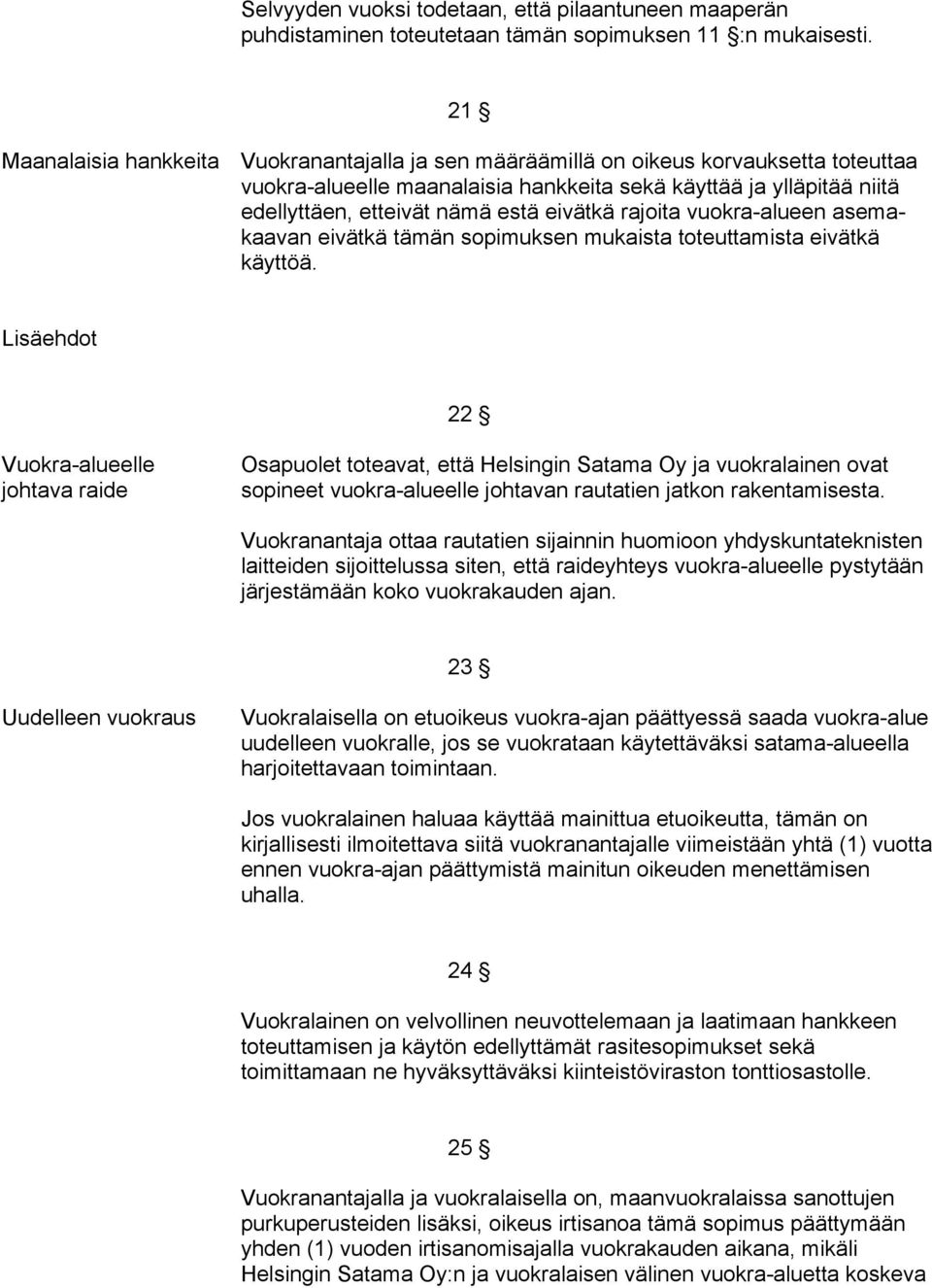 eivätkä rajoita vuokra-alueen asemakaavan eivätkä tämän sopimuksen mukaista toteuttamista eivätkä käyttöä.