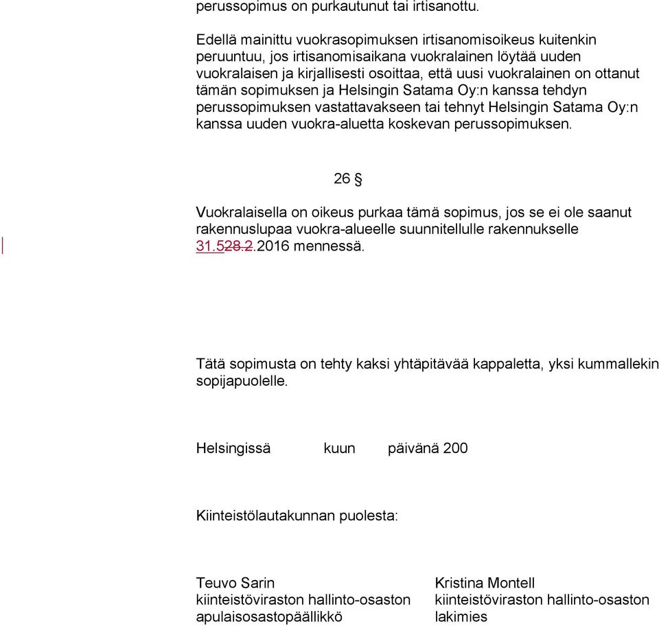 sopimuksen ja Helsingin Satama Oy:n kanssa tehdyn perussopimuksen vastattavakseen tai tehnyt Helsingin Satama Oy:n kanssa uuden vuokra-aluetta koskevan perussopimuksen.