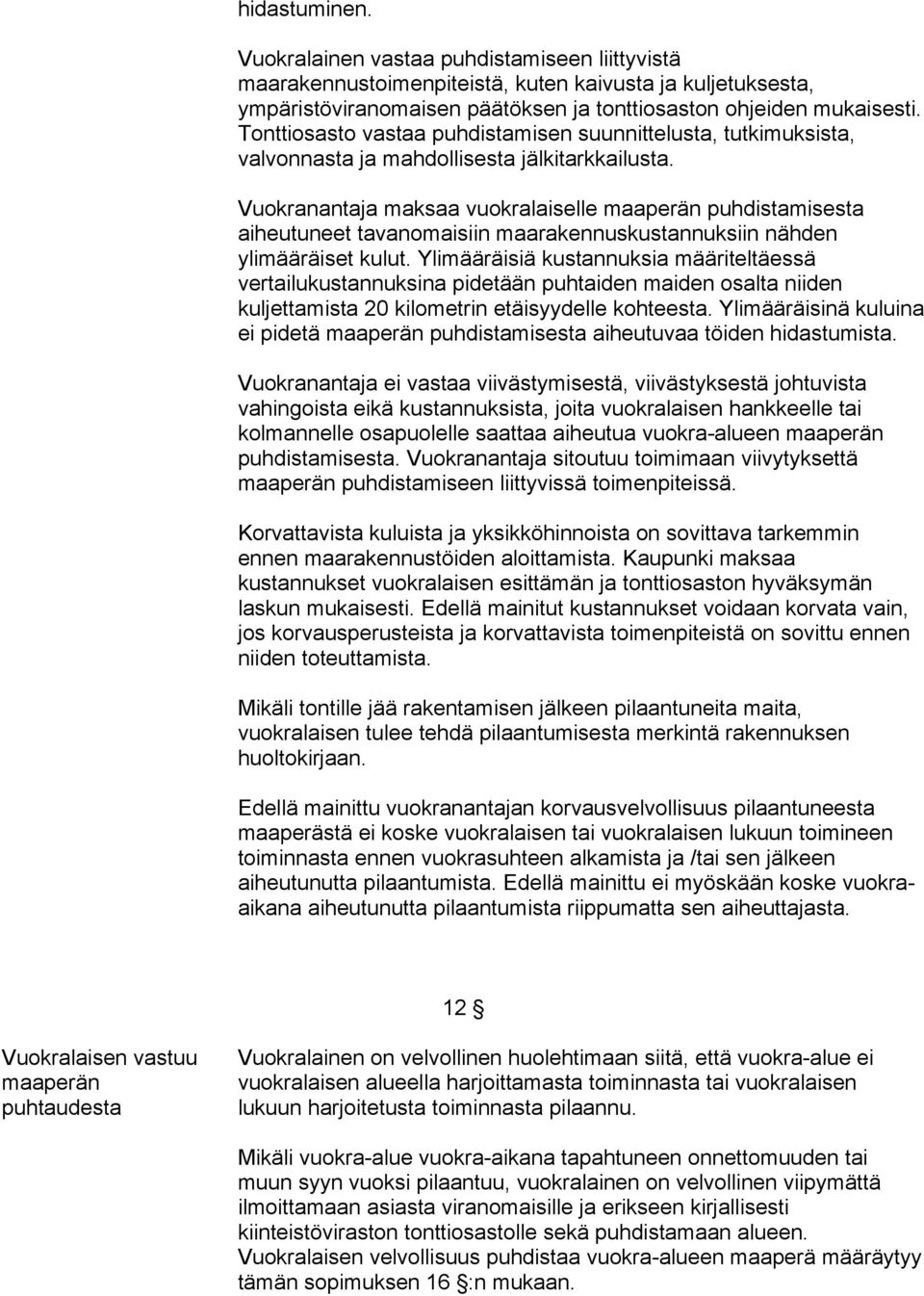 Vuokranantaja maksaa vuokralaiselle maaperän puhdistamisesta aiheutuneet tavanomaisiin maarakennuskustannuksiin nähden ylimääräiset kulut.