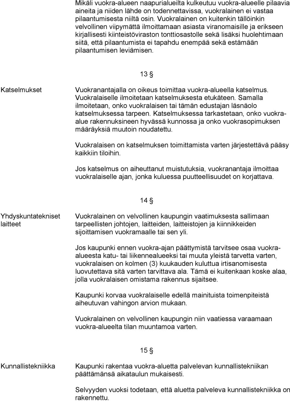 pilaantumista ei tapahdu enempää sekä estämään pilaantumisen leviämisen. 13 Katselmukset Vuokranantajalla on oikeus toimittaa vuokra-alueella katselmus.