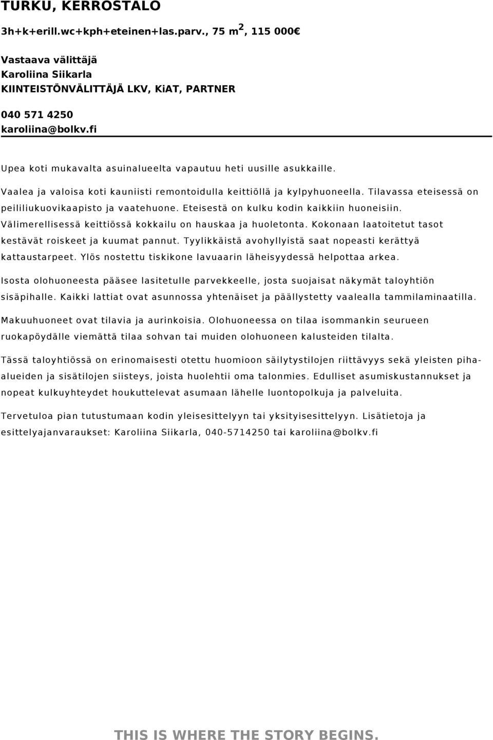 Tilavassa eteisessä on peililiukuovikaapisto ja vaatehuone. Eteisestä on kulku kodin kaikkiin huoneisiin. Välimerellisessä keittiössä kokkailu on hauskaa ja huoletonta.