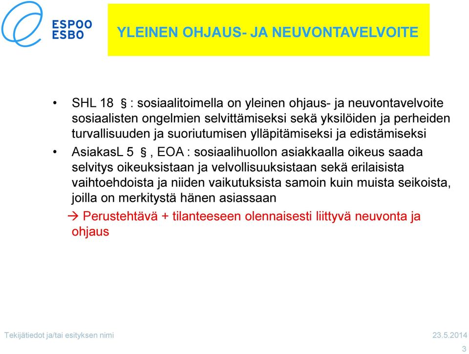 sosiaalihuollon asiakkaalla oikeus saada selvitys oikeuksistaan ja velvollisuuksistaan sekä erilaisista vaihtoehdoista ja niiden