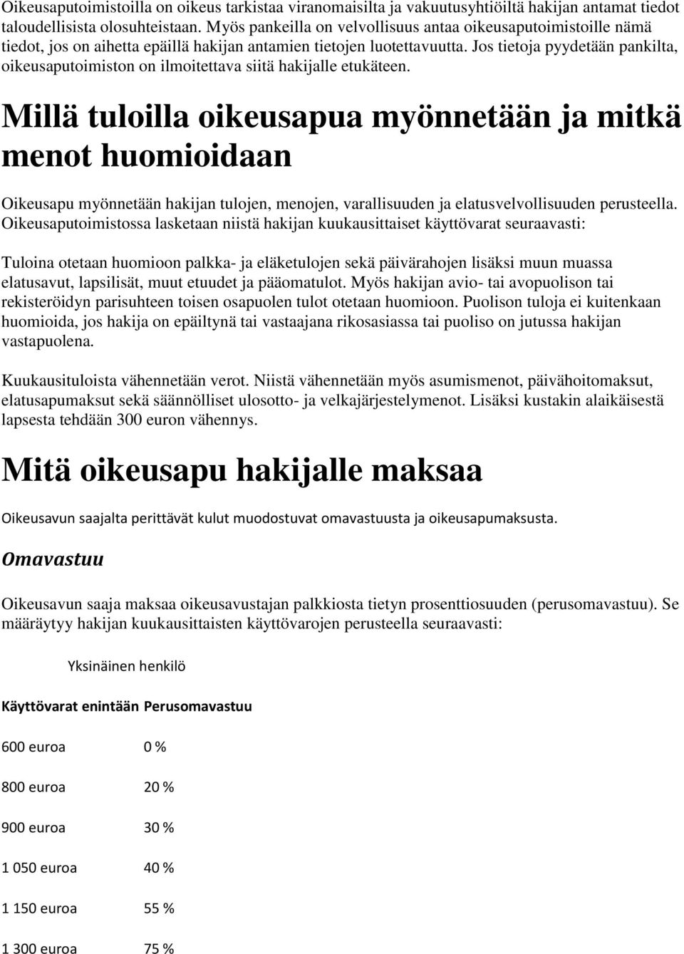 Jos tietoja pyydetään pankilta, oikeusaputoimiston on ilmoitettava siitä hakijalle etukäteen.