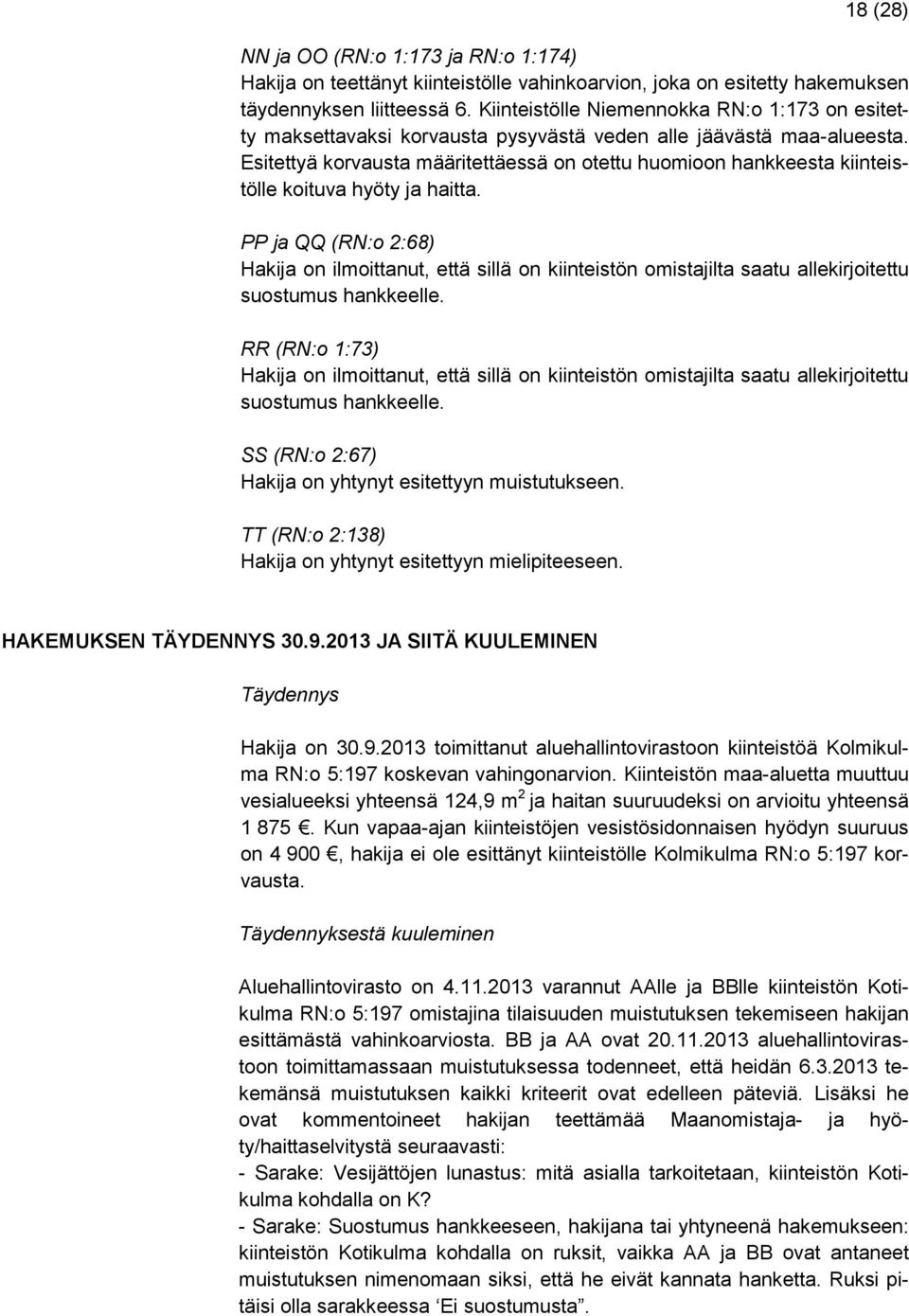 Esitettyä korvausta määritettäessä on otettu huomioon hankkeesta kiinteistölle koituva hyöty ja haitta.