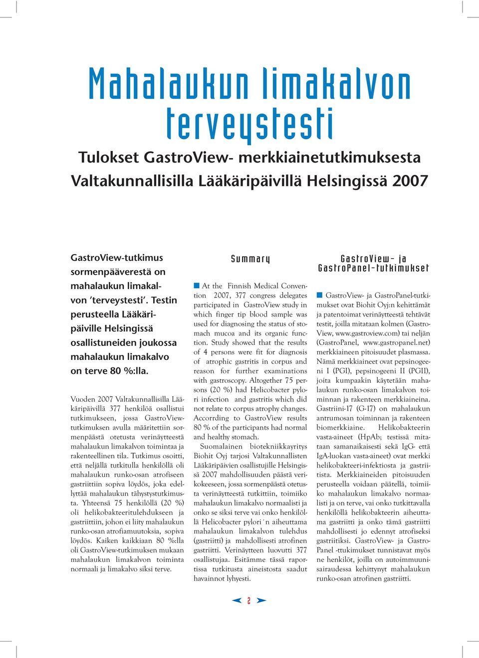 Vuoden 2007 Valtakunnallisilla Lääkäripäivillä 377 henkilöä osallistui tutkimukseen, jossa GastroViewtutkimuksen avulla määritettiin sormenpäästä otetusta verinäytteestä mahalaukun limakalvon