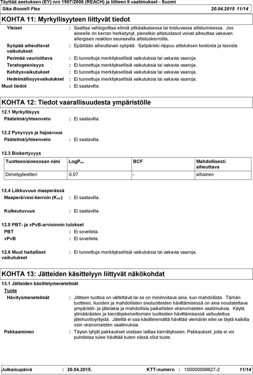 vahingoittaa elimiä pitkäaikaisessa tai toistuvassa altistumisessa.