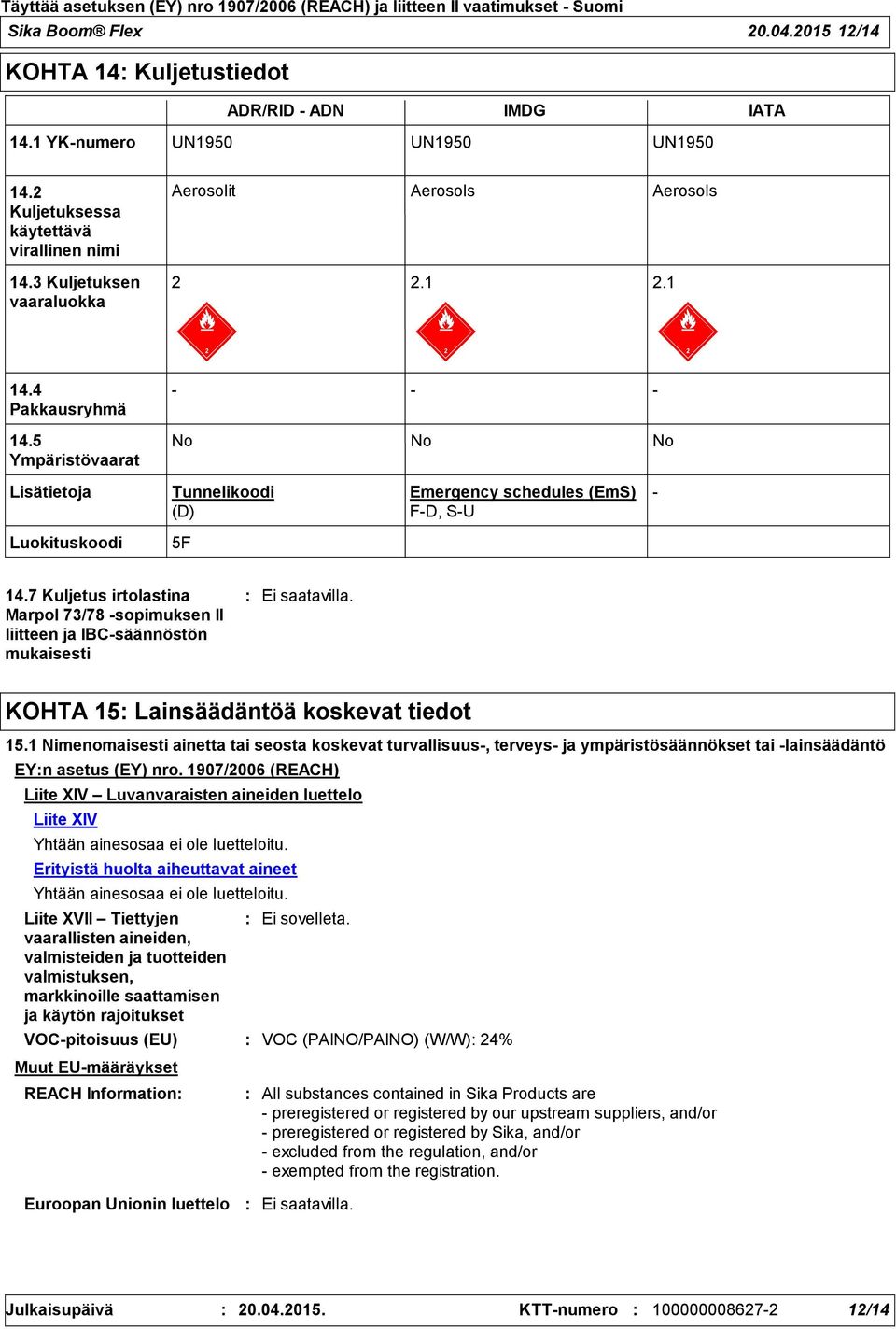 7 Kuljetus irtolastina Marpol 73/78 -sopimuksen II liitteen ja IBC-säännöstön mukaisesti KOHTA 15 Lainsäädäntöä koskevat tiedot 15.