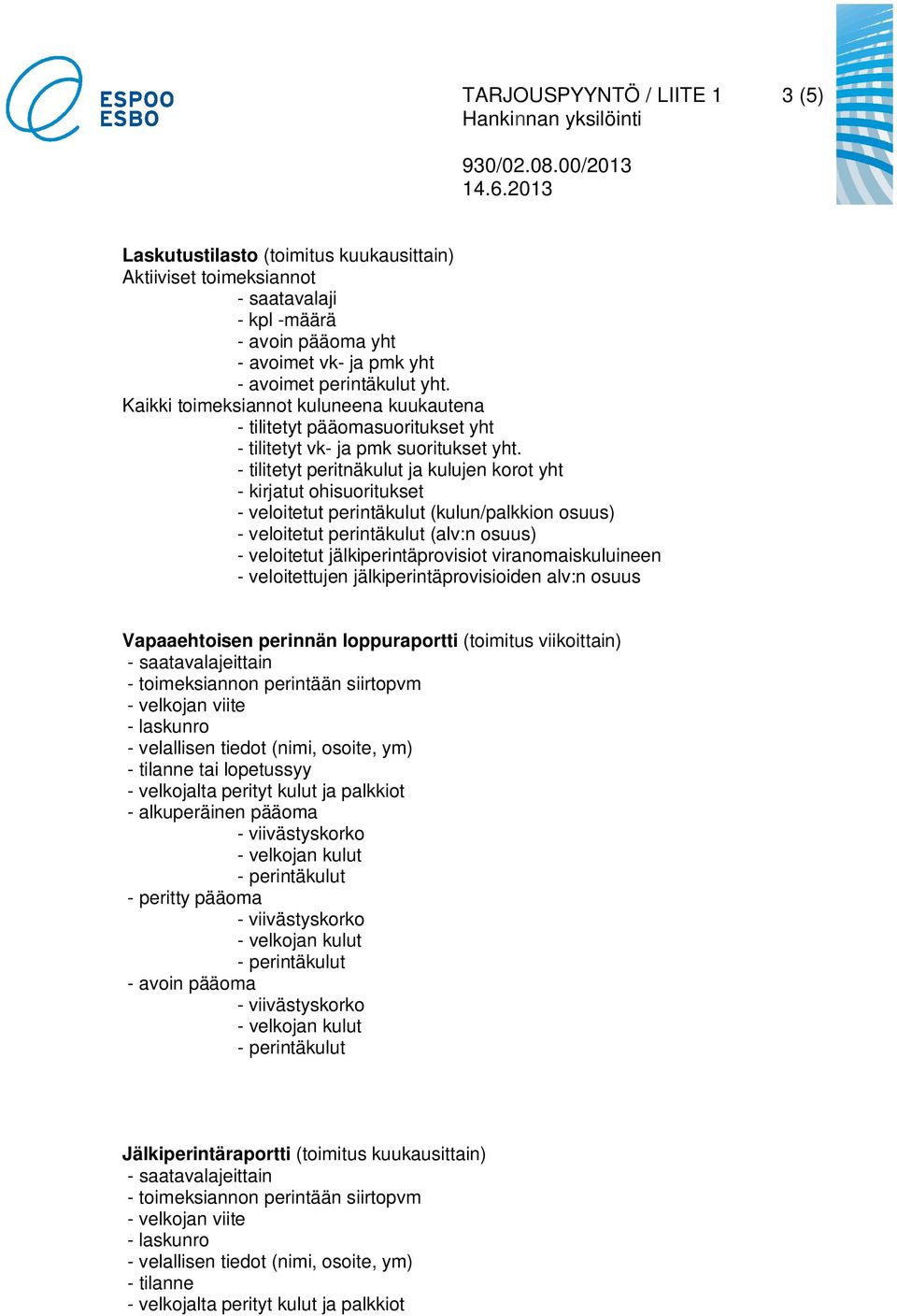 - tilitetyt peritnäkulut ja kulujen korot yht - kirjatut ohisuoritukset - veloitetut perintäkulut (kulun/palkkion osuus) - veloitetut perintäkulut (alv:n osuus) - veloitetut