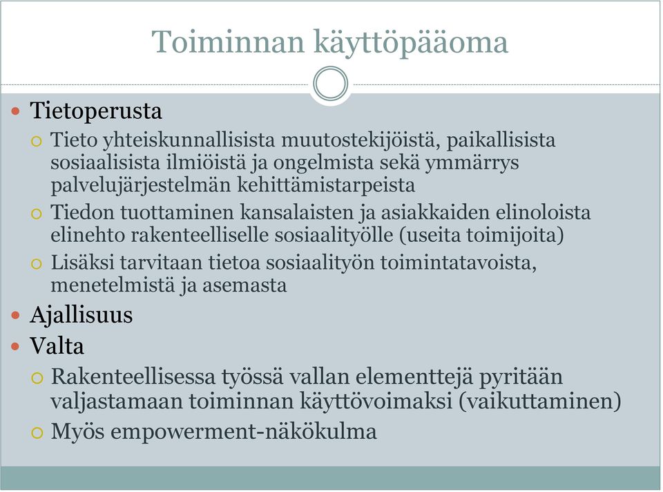 rakenteelliselle sosiaalityölle (useita toimijoita) Lisäksi tarvitaan tietoa sosiaalityön toimintatavoista, menetelmistä ja asemasta