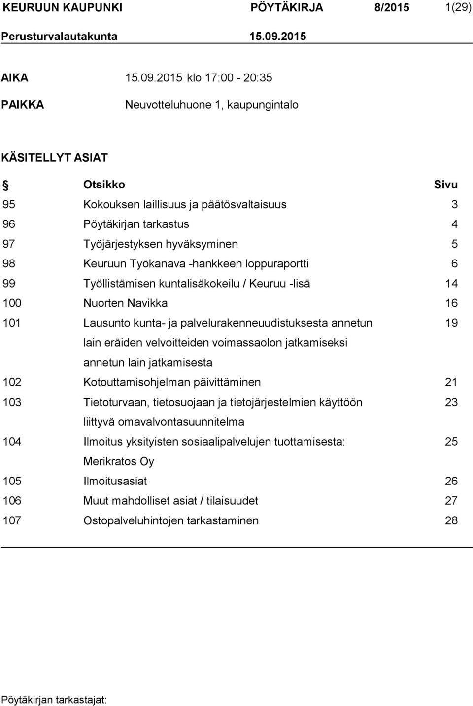 2015 klo 17:00-20:35 PAIKKA Neuvotteluhuone 1, kaupungintalo KÄSITELLYT ASIAT Otsikko Sivu 95 Kokouksen laillisuus ja päätösvaltaisuus 3 96 Pöytäkirjan tarkastus 4 97 Työjärjestyksen hyväksyminen 5