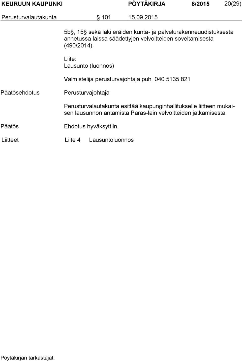 soveltamisesta (490/2014). Liite: Lausunto (luonnos) Valmistelija perusturvajohtaja puh.
