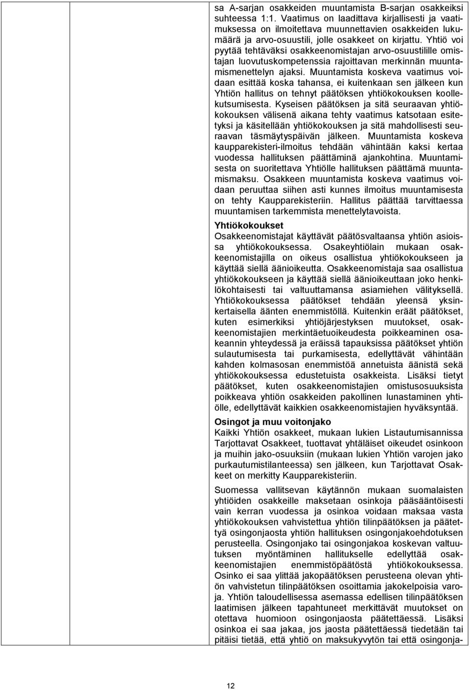 Yhtiö voi pyytää tehtäväksi osakkeenomistajan arvo-osuustilille omistajan luovutuskompetenssia rajoittavan merkinnän muuntamismenettelyn ajaksi.