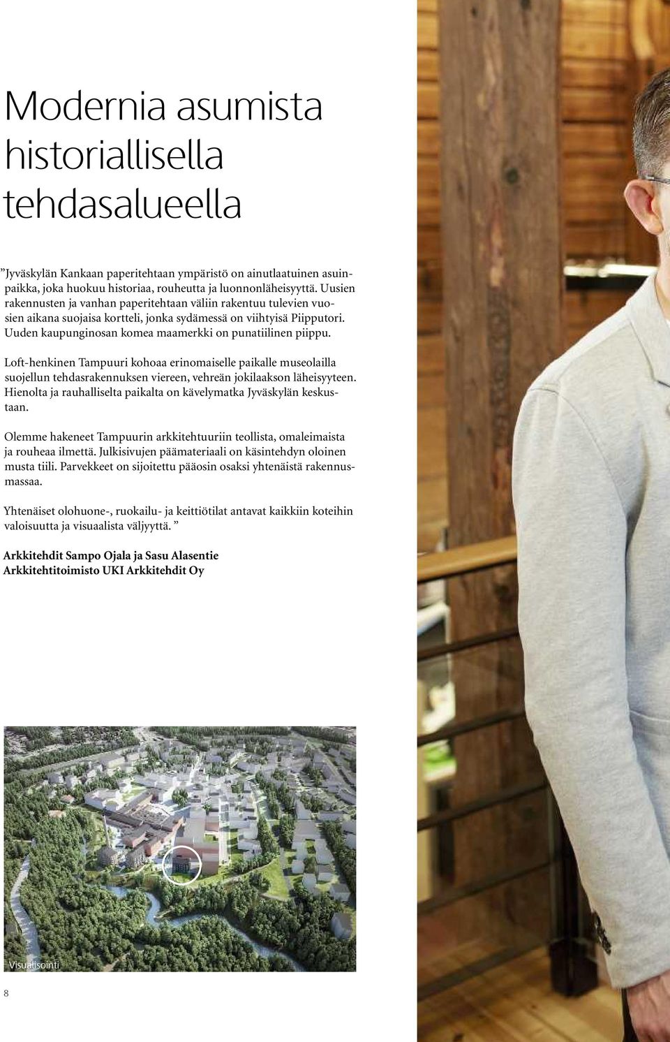 Uuden kaupunginosan komea maamerkki on punatiilinen piippu. Loft-henkinen Tampuuri kohoaa erinomaiselle paikalle museolailla suojellun tehdasrakennuksen viereen, vehreän jokilaakson läheisyyteen.