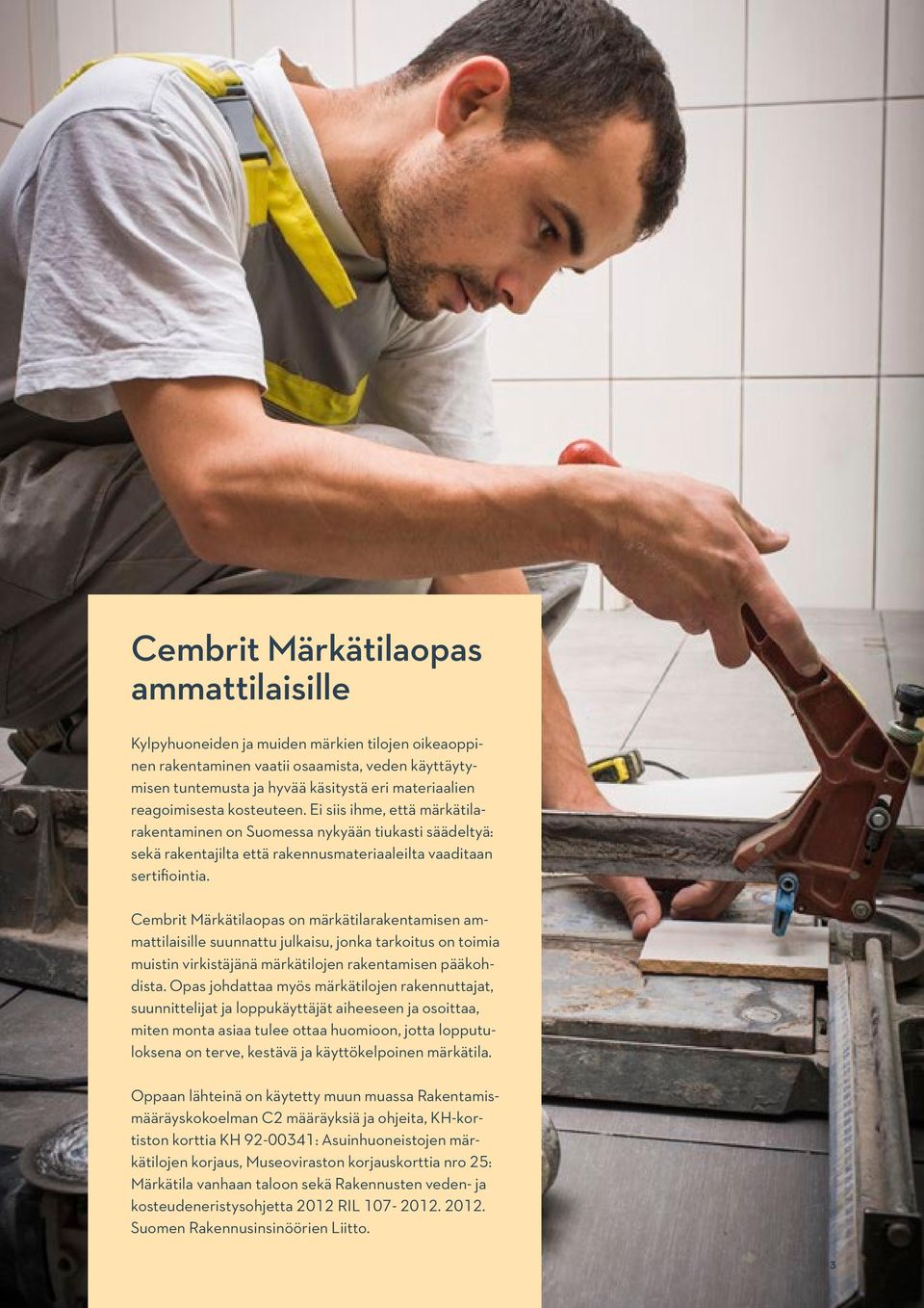 Cembrit Märkätilaopas on märkätilarakentamisen ammattilaisille suunnattu julkaisu, jonka tarkoitus on toimia muistin virkistäjänä märkätilojen rakentamisen pääkohdista.