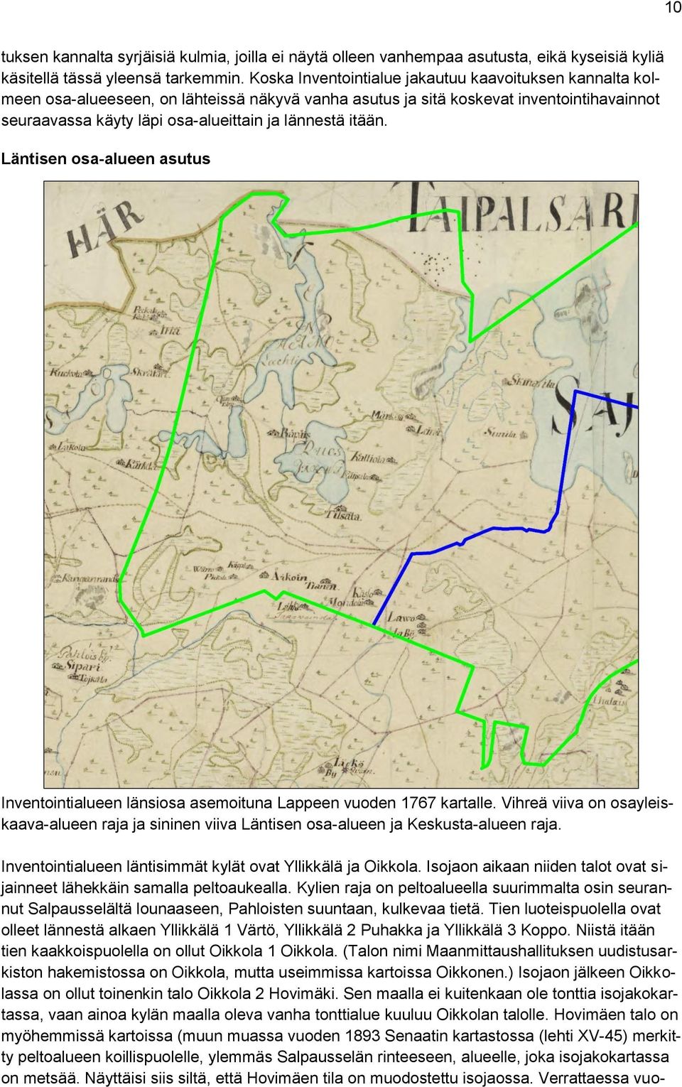 itään. Läntisen osa-alueen asutus Inventointialueen länsiosa asemoituna Lappeen vuoden 1767 kartalle.