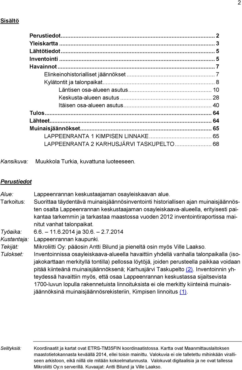 .. 68 Kansikuva: Muukkola Turkia, kuvattuna luoteeseen. Perustiedot Alue: Lappeenrannan keskustaajaman osayleiskaavan alue.