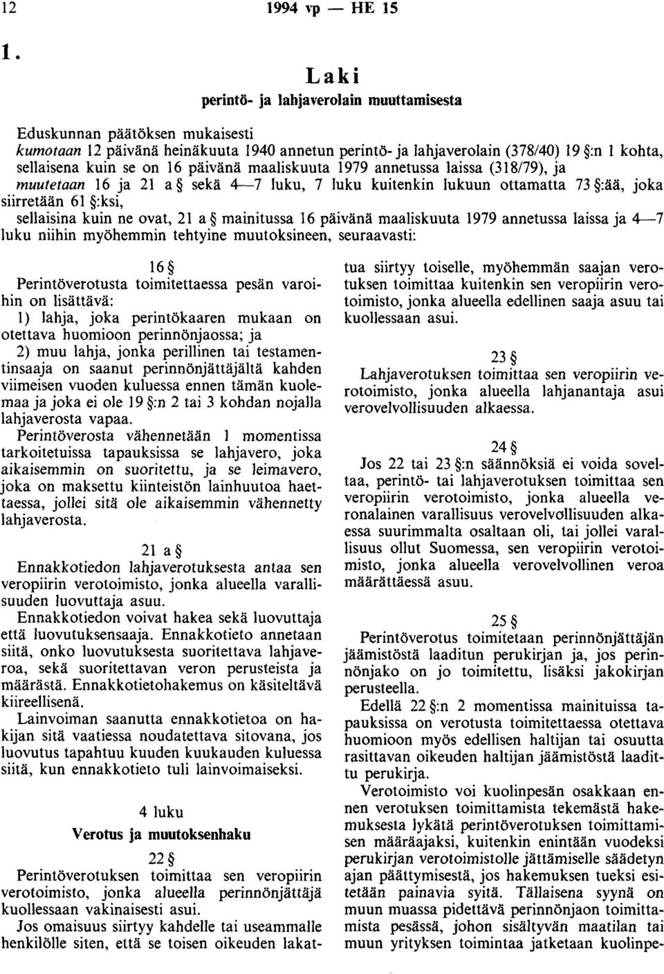 päivänä maaliskuuta 1979 annetussa laissa (318179), ja muutetaan 16 ja 21 a sekä 4-7 luku, 7 luku kuitenkin lukuun ottamatta 73 :ää, joka siirretään 61 :ksi, sellaisina kuin ne ovat, 21 a mainitussa