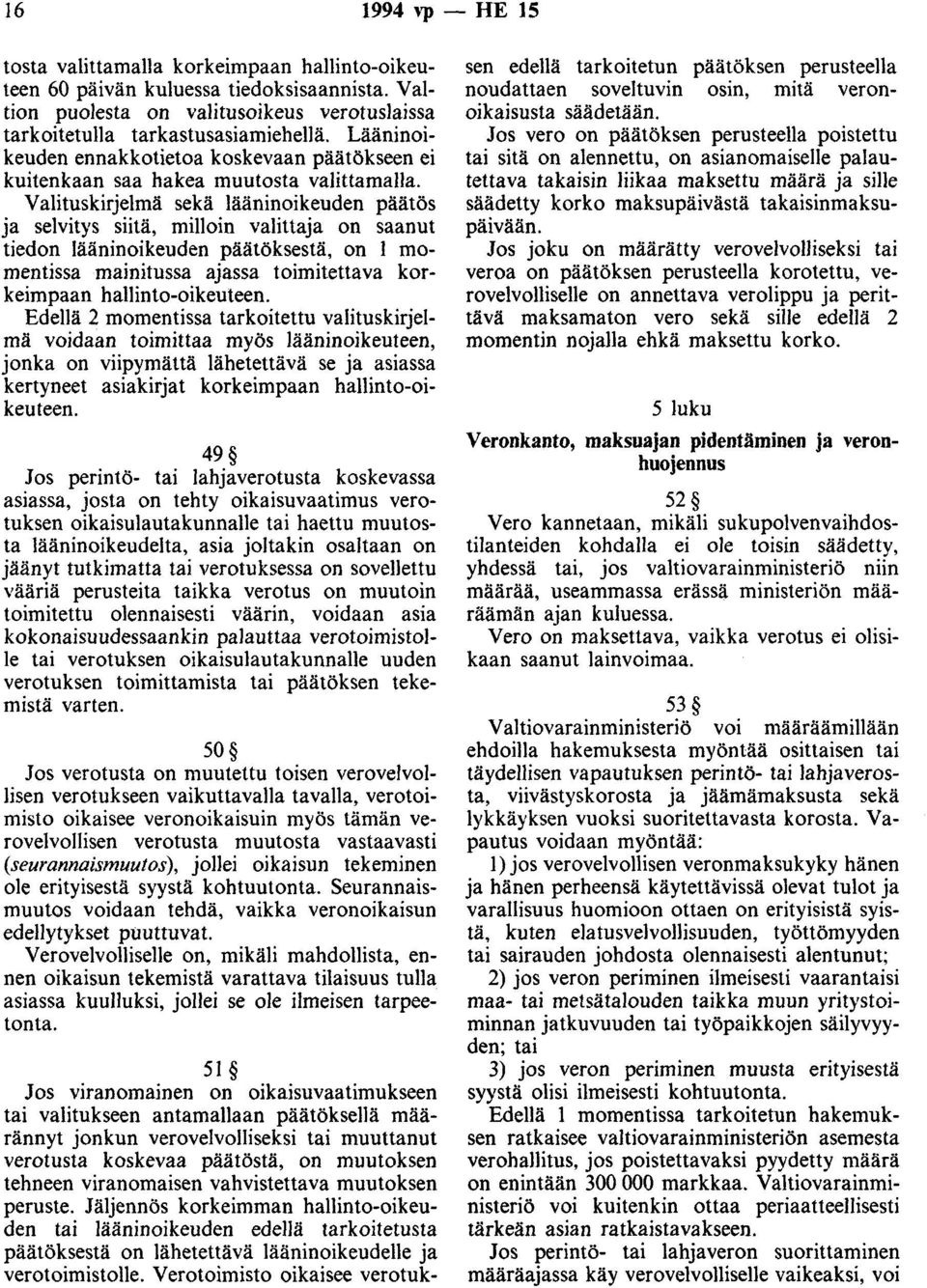 Valituskirjelmä sekä lääninoikeuden päätös ja selvitys siitä, milloin valittaja on saanut tiedon lääninoikeuden päätöksestä, on 1 momentissa mainitussa ajassa toimitettava korkeimpaan