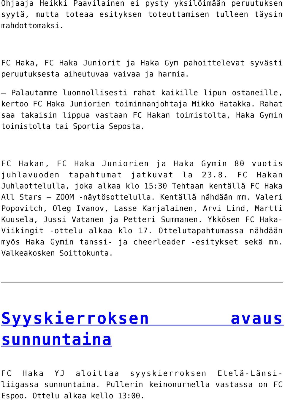 Palautamme luonnollisesti rahat kaikille lipun ostaneille, kertoo FC Haka Juniorien toiminnanjohtaja Mikko Hatakka.