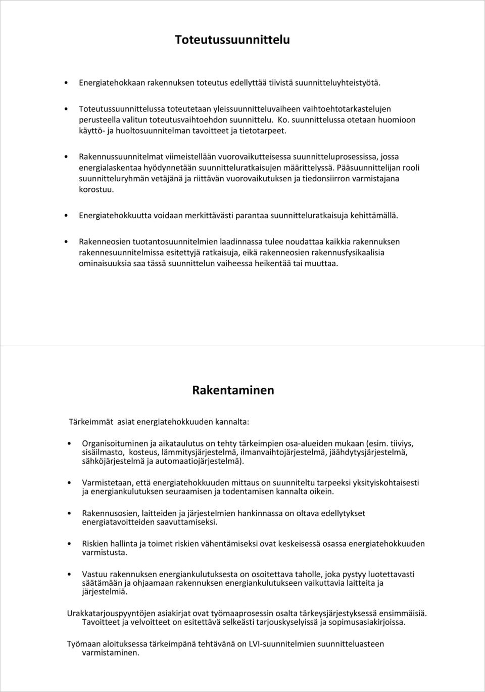 suunnittelussa otetaan huomioon käyttö ja huoltosuunnitelman tavoitteet ja tietotarpeet.