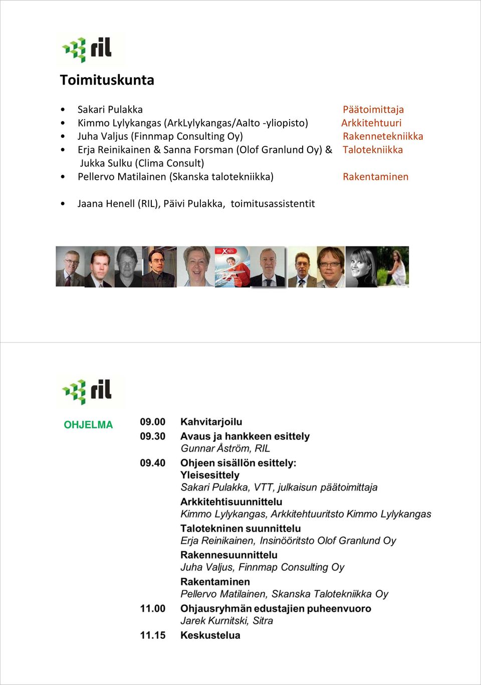 Forsman (Olof Granlund Oy) & Talotekniikka Jukka Sulku (Clima Consult) Pellervo Matilainen