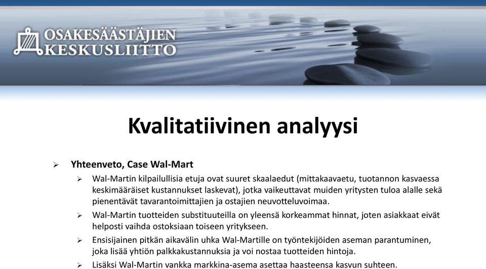 Wal-Martin tuotteiden substituuteilla on yleensä korkeammat hinnat, joten asiakkaat eivät helposti vaihda ostoksiaan toiseen yritykseen.