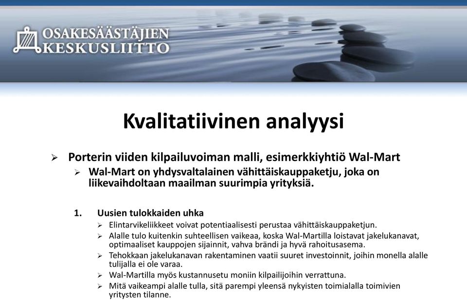 Alalle tulo kuitenkin suhteellisen vaikeaa, koska Wal-Martilla loistavat jakelukanavat, optimaaliset kauppojen sijainnit, vahva brändi ja hyvä rahoitusasema.