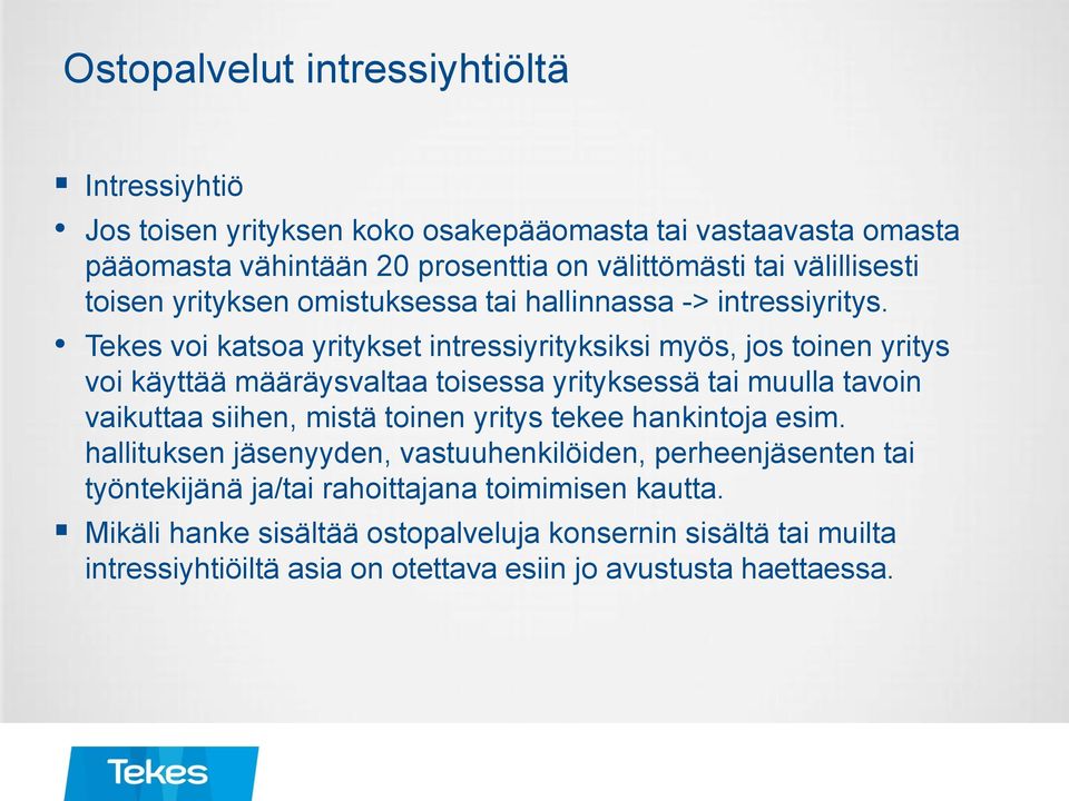 Tekes voi katsoa yritykset intressiyrityksiksi myös, jos toinen yritys voi käyttää määräysvaltaa toisessa yrityksessä tai muulla tavoin vaikuttaa siihen, mistä toinen