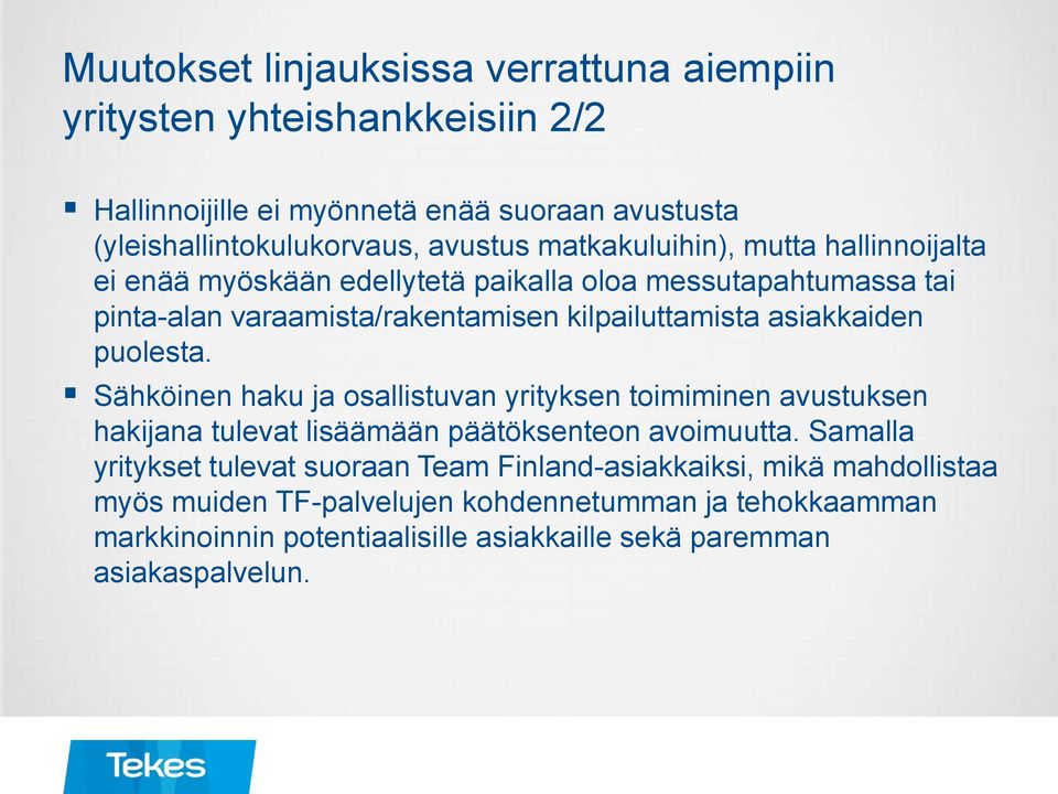 puolesta. Sähköinen haku ja osallistuvan yrityksen toimiminen avustuksen hakijana tulevat lisäämään päätöksenteon avoimuutta.