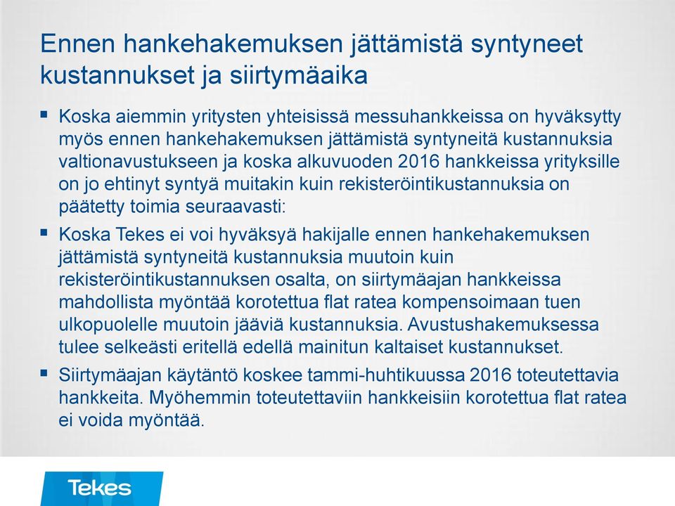 ennen hankehakemuksen jättämistä syntyneitä kustannuksia muutoin kuin rekisteröintikustannuksen osalta, on siirtymäajan hankkeissa mahdollista myöntää korotettua flat ratea kompensoimaan tuen