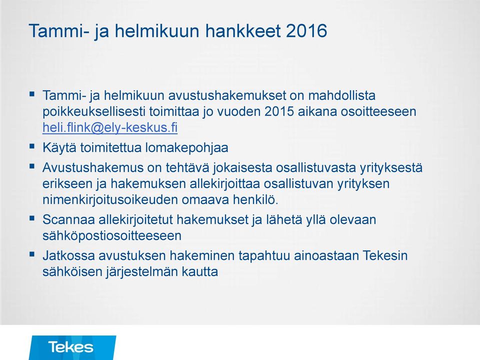 fi Käytä toimitettua lomakepohjaa Avustushakemus on tehtävä jokaisesta osallistuvasta yrityksestä erikseen ja hakemuksen