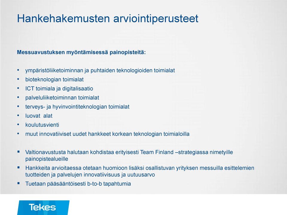 uudet hankkeet korkean teknologian toimialoilla Valtionavustusta halutaan kohdistaa erityisesti Team Finland strategiassa nimetyille painopistealueille Hankkeita