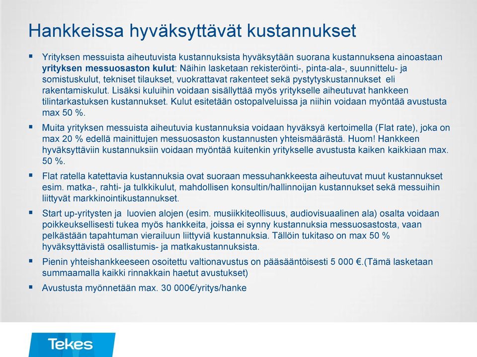 Lisäksi kuluihin voidaan sisällyttää myös yritykselle aiheutuvat hankkeen tilintarkastuksen kustannukset. Kulut esitetään ostopalveluissa ja niihin voidaan myöntää avustusta max 50 %.