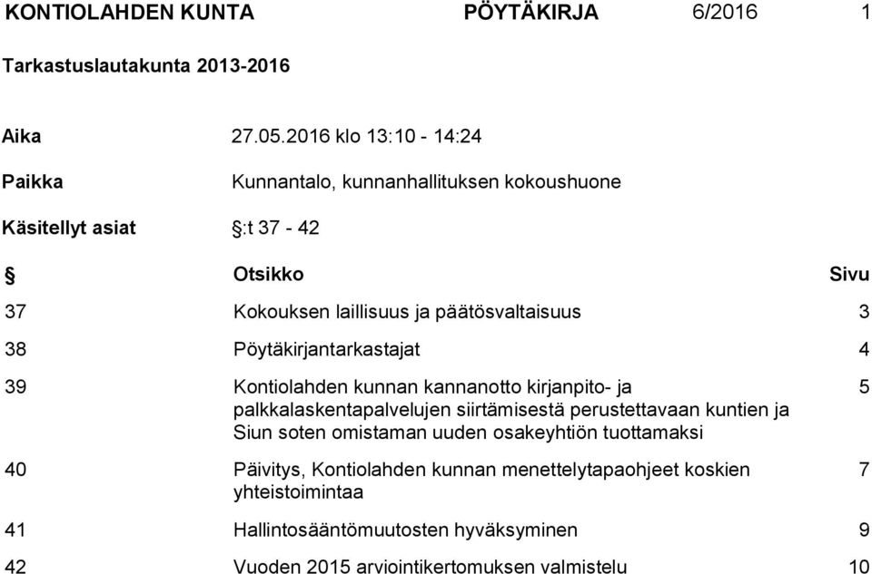 päätösvaltaisuus 3 38 Pöytäkirjantarkastajat 4 39 Kontiolahden kunnan kannanotto kirjanpito- ja palkkalaskentapalvelujen siirtämisestä perustettavaan