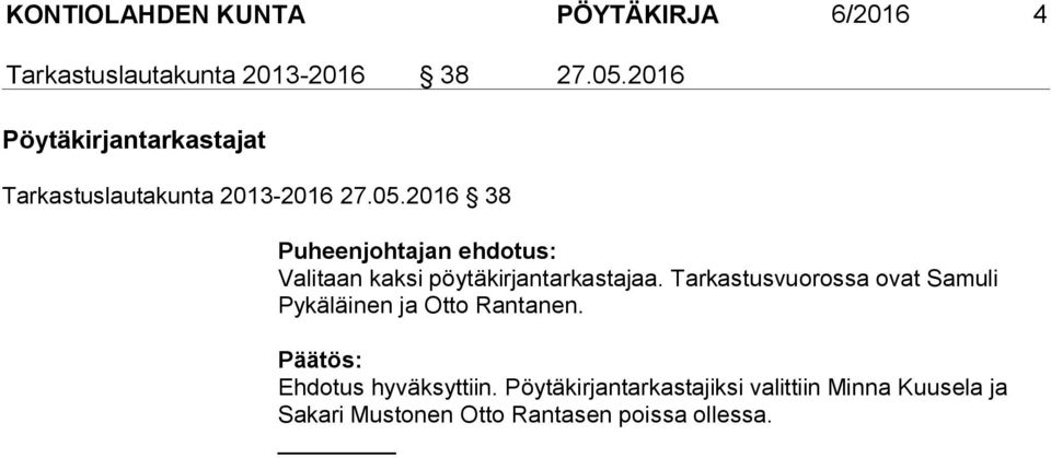 2016 38 Valitaan kaksi pöytäkirjantarkastajaa.