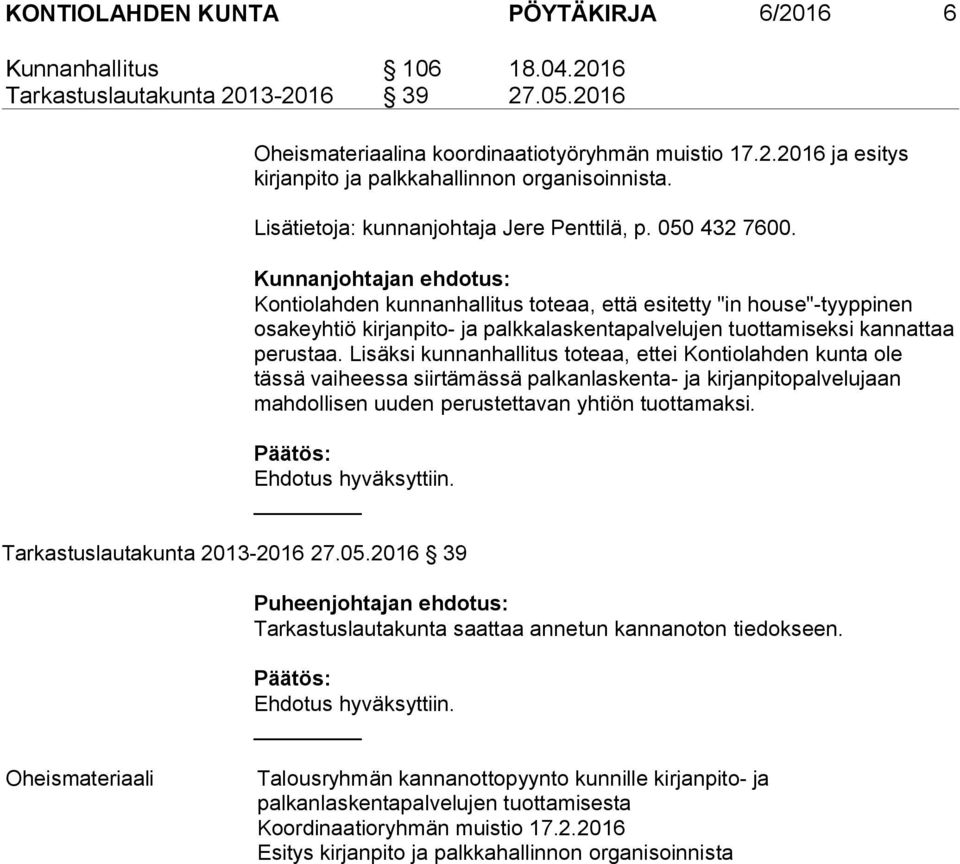 Kunnanjohtajan ehdotus: Kontiolahden kunnanhallitus toteaa, että esitetty "in house"-tyyppinen osakeyhtiö kirjanpito- ja palkkalaskentapalvelujen tuottamiseksi kannattaa perustaa.