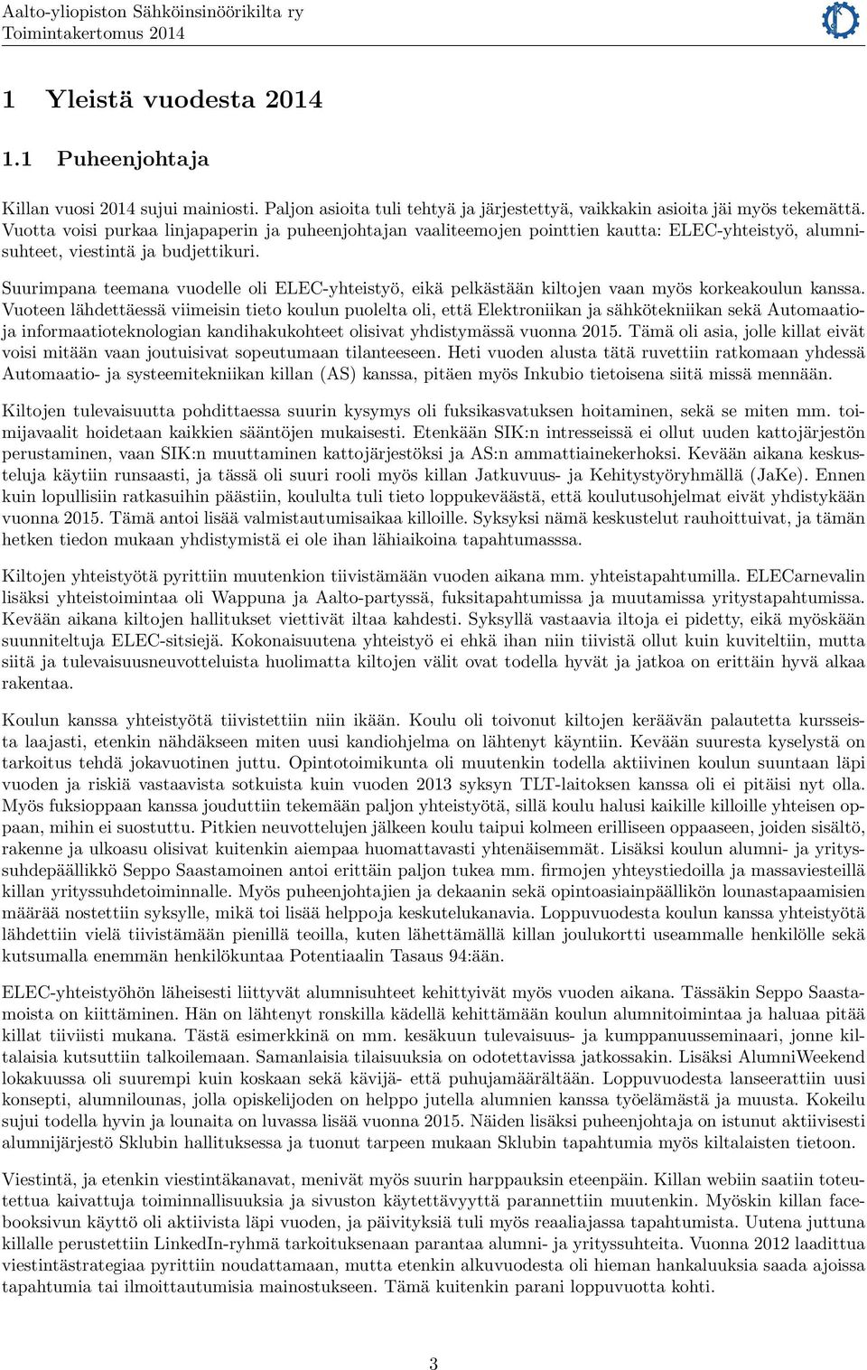 Suurimpana teemana vuodelle oli ELEC-yhteistyö, eikä pelkästään kiltojen vaan myös korkeakoulun kanssa.