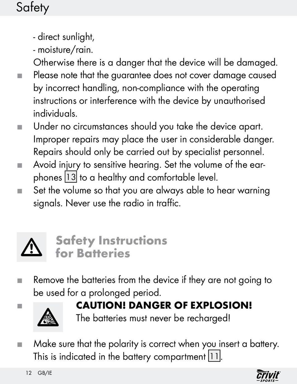 Under no circumstances should you take the device apart. Improper repairs may place the user in considerable danger. Repairs should only be carried out by specialist personnel.