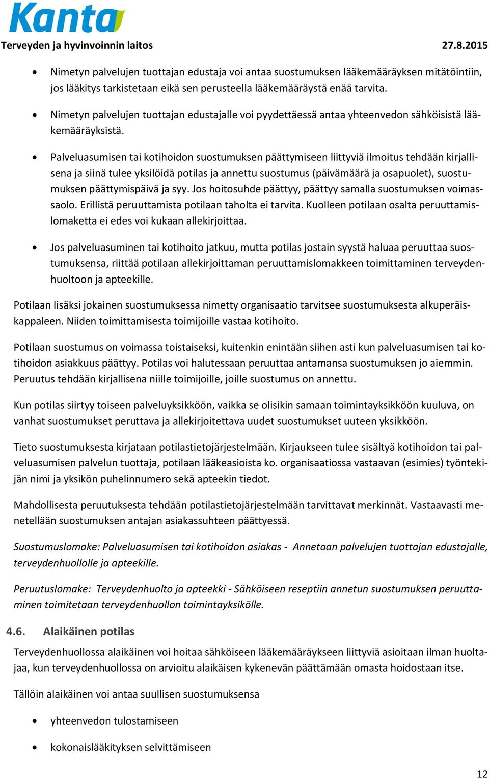 Palveluasumisen tai kotihoidon suostumuksen päättymiseen liittyviä ilmoitus tehdään kirjallisena ja siinä tulee yksilöidä potilas ja annettu suostumus (päivämäärä ja osapuolet), suostumuksen