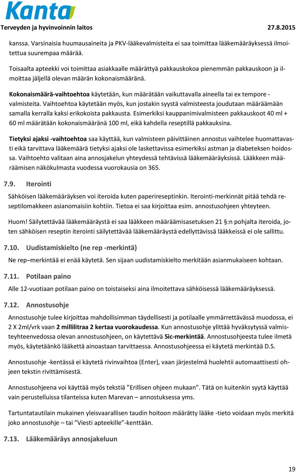 Kokonaismäärä-vaihtoehtoa käytetään, kun määrätään vaikuttavalla aineella tai ex tempore - valmisteita.