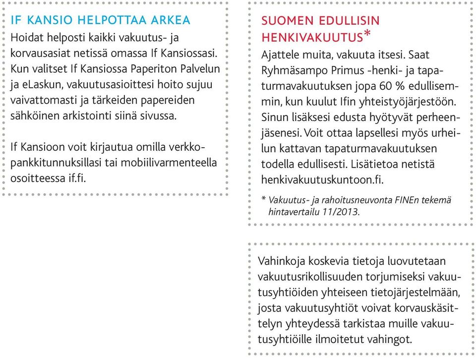 If Kansioon voit kirjautua omilla verkkopankkitunnuksillasi tai mobiilivarmenteella osoitteessa if.fi. suomen edullisin henkivakuutus* Ajattele muita, vakuuta itsesi.