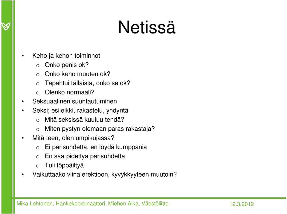 Seksuaalinen suuntautuminen Seksi; esileikki, rakastelu, yhdyntä o Mitä seksissä kuuluu tehdä?