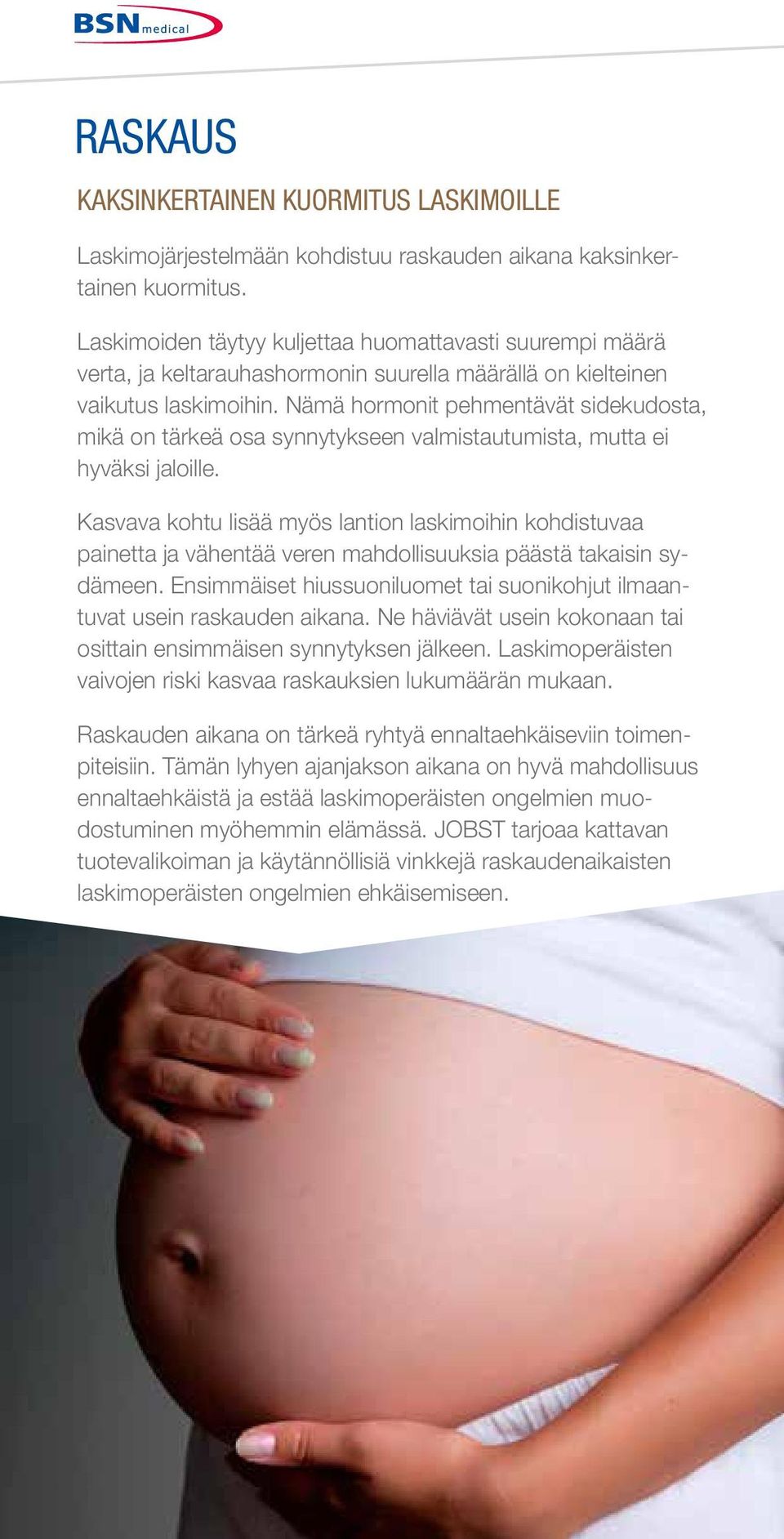 Nämä hormonit pehmentävät sidekudosta, mikä on tärkeä osa synnytykseen valmistautumista, mutta ei hyväksi jaloille.