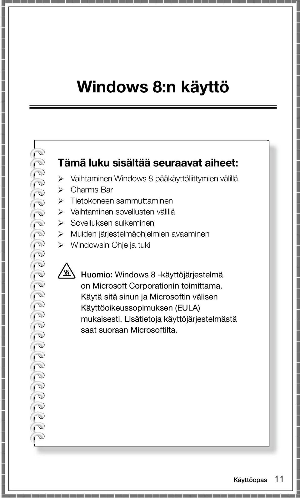 Windowsin Ohje ja tuki Huomio: Windows 8 -käyttöjärjestelmä on Microsoft Corporationin toimittama.
