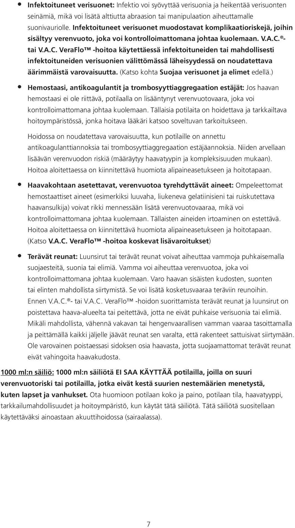 - tai V.A.C. VeraFlo -hoitoa käytettäessä infektoituneiden tai mahdollisesti infektoituneiden verisuonien välittömässä läheisyydessä on noudatettava äärimmäistä varovaisuutta.