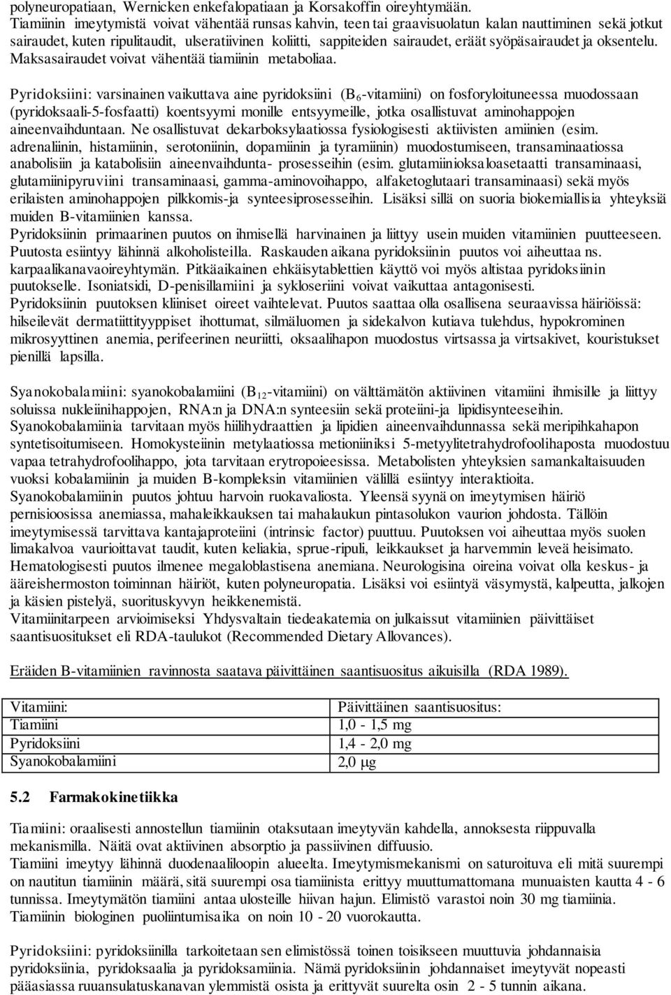 syöpäsairaudet ja oksentelu. Maksasairaudet voivat vähentää tiamiinin metaboliaa.