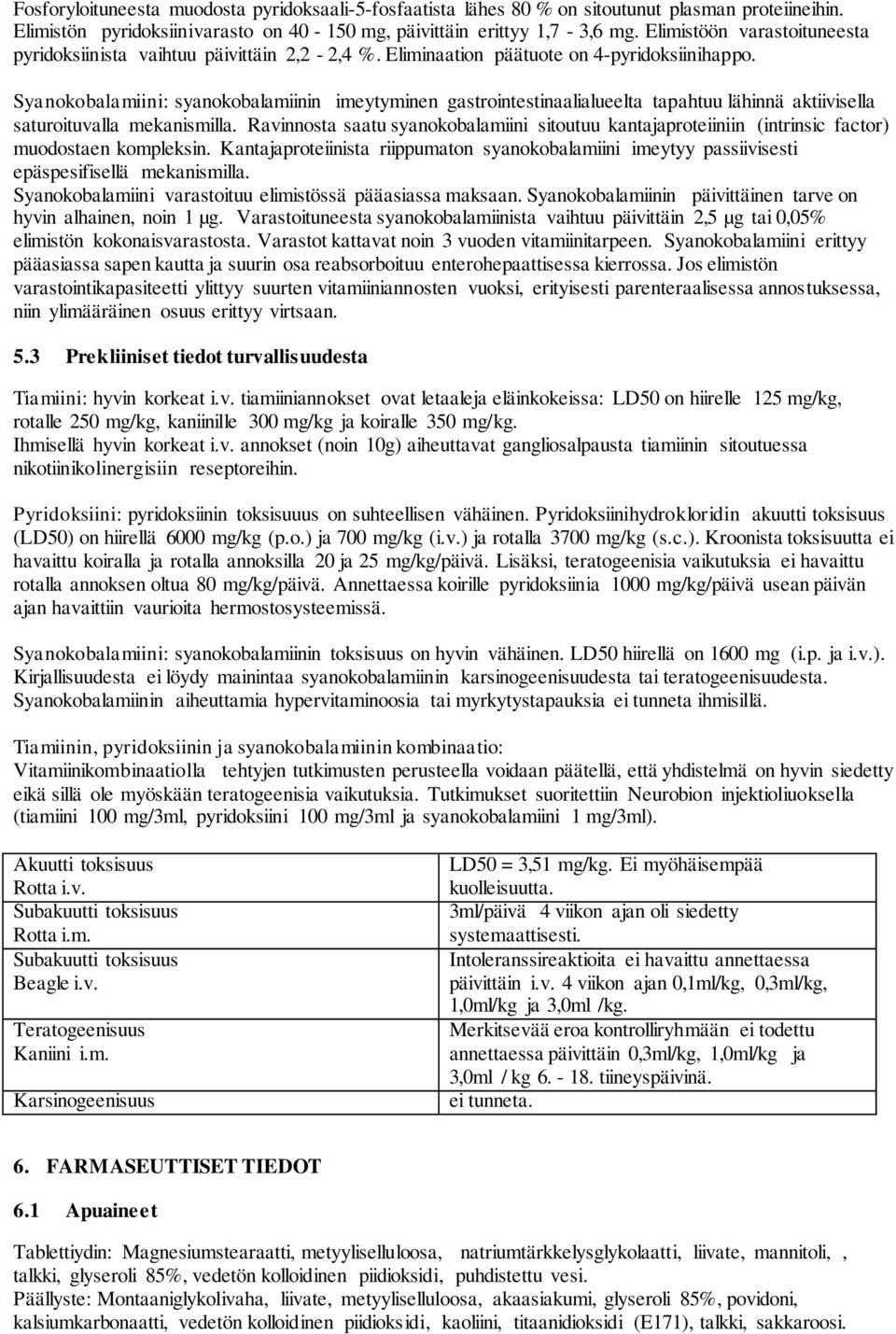 Syanokobalamiini: syanokobalamiinin imeytyminen gastrointestinaalialueelta tapahtuu lähinnä aktiivisella saturoituvalla mekanismilla.